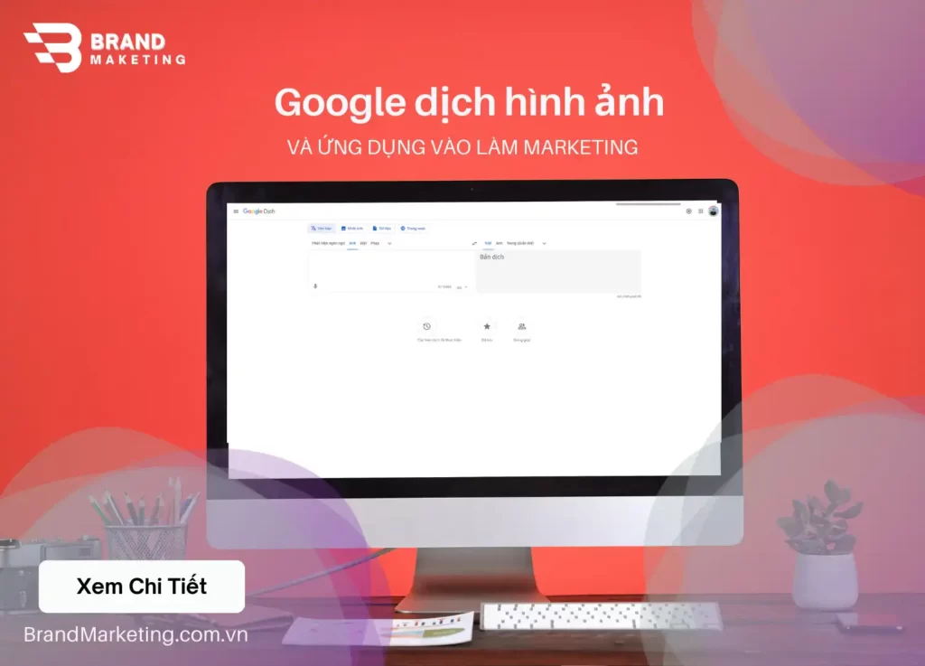Google dịch hình ảnh online và top 4 cách ứng dụng vào làm marketing